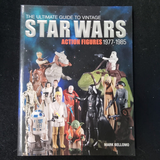 Star Wars Ultimate Guide To Star Wars Action FIGURES 1977-1985 Mark Bellomo